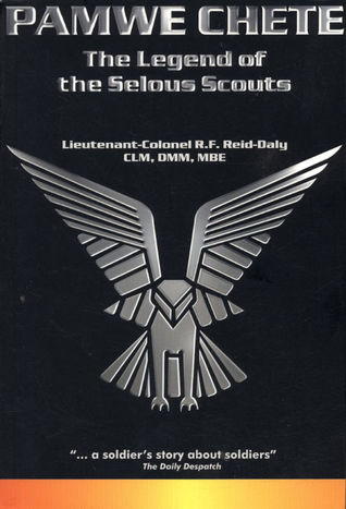 Pamwe Chete The Legend of the Selous Scouts Ron Reid-Daly