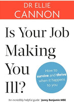 Is Your Job Making You Ill? How to Survive and Thrive When It Happens to You - Ellie Cannon