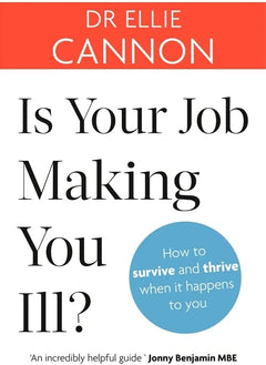 Is Your Job Making You Ill? How to Survive and Thrive When It Happens to You - Ellie Cannon