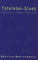 Ysterkoei-blues: versamelde gedigte, 1964-1975 - Breyten Breytenbach