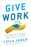 Give Work: Reversing Poverty One Job at a Time - Leila Janah