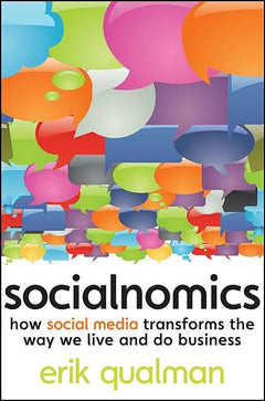 Socialnomics: How Social Media Transforms the Way We Live and Do Business Erik Qualman