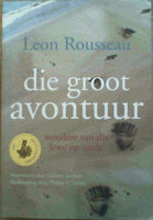Die Groot Avontuur: Wondere Van Die Lewe Op Aarde Leon Rousseau