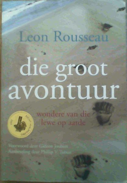 Die Groot Avontuur: Wondere Van Die Lewe Op Aarde Leon Rousseau