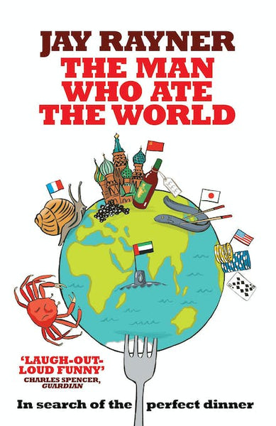 The Man Who Ate the World: In Search of the Perfect Dinner - Jay Rayner