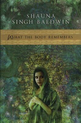 What the Body Remembers Shauna Singh Baldwin