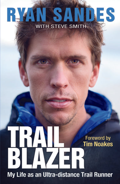 Trail Blazer: My Life as an Ultra-distance Trail Runner Ryan Sandes