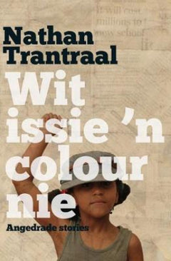 Wit issie 'n colour nie: aangedrade stories - Nathan Trantraal