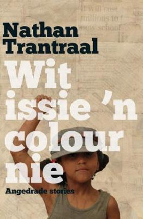 Wit issie 'n colour nie: aangedrade stories - Nathan Trantraal