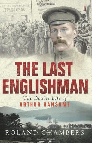 The last Englishman the double life of Arthur Ransome Roland Chambers