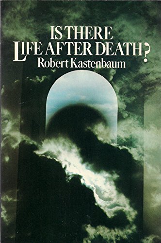 Is There Life After Death? Robert Kastenbaum