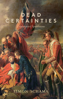 Dead Certainties Unwarranted Speculations Simon Schama