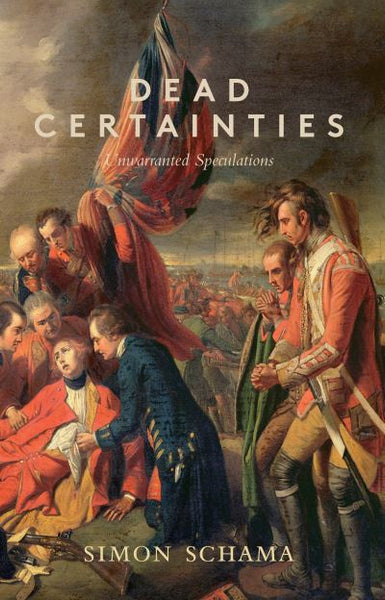 Dead Certainties Unwarranted Speculations Simon Schama