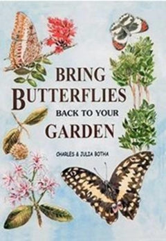 Bring Butterflies Back to Your Garden - Charles Botha & Julia Botha