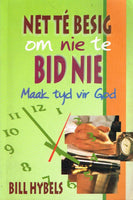 Net te besig om nie te bid nie Maak tyd vir God Bill Hybels