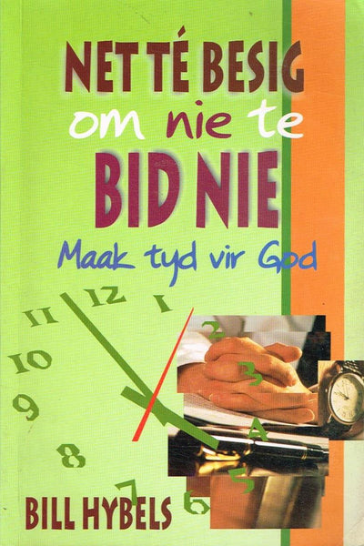 Net te besig om nie te bid nie Maak tyd vir God Bill Hybels