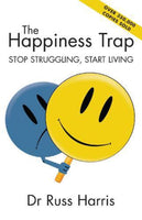 The Happiness Trap: Stop Struggling, Start Living Russ Harris