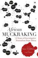 African Muckraking 75 Years of Investigative Journalism from Africa Anya Schiffrin George William Lugalambi