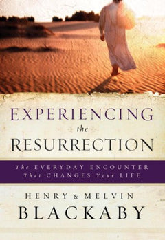 Experiencing the Resurrection: The Everyday Encounter That Changes Your Life Henry Blackaby & Mel Blackaby