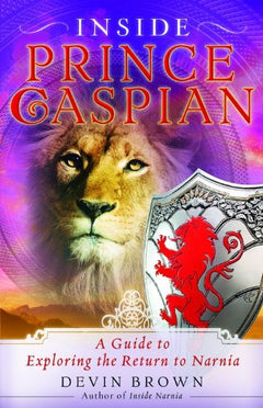 Inside Prince Caspian: A Guide to Exploring the Return to Narnia Devin Brown