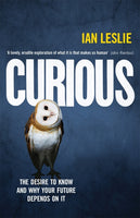 Curious: The Desire to Know and Why Your Future Depends on It Ian Leslie