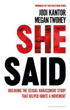 She Said Breaking the Sexual Harassment Story that Helped Ignite a Movement Jodi Kantor Megan Twohey