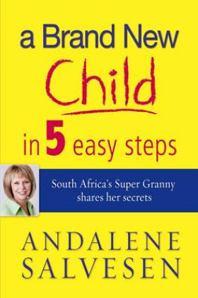 A Brand-new Child in 5 Easy Steps South Africa's Super Granny Shares Her Secrets - Andalene Salvesen