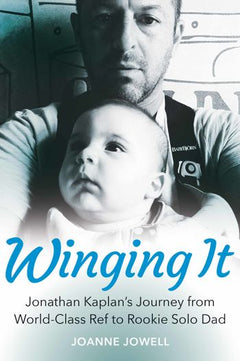Winging It: Jonathan Kaplan's Journey from World-Class Ref to Rookie Solo Dad - Joanne Jowell