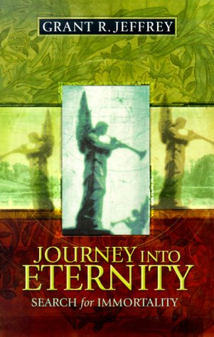 Journey into Eternity: Search for Immortality  Grant R. Jeffrey