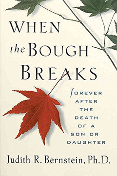 When the Bough Breaks: Forever After the Death of a Son Or Daughter - Judith R. Bernstein