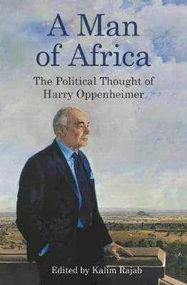 A Man of Africa: The Political Thought of Harry Oppenheimer - Kalim Rajab