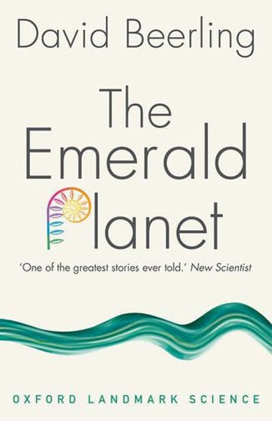 The Emerald Planet: How Plants Changed Earth's History David Beerling