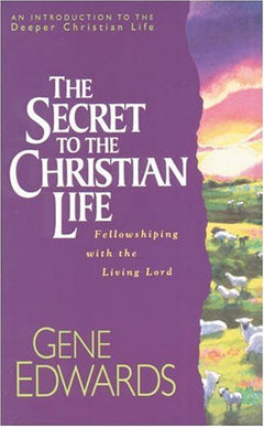 The Secret to the Christian Life - Gene Edwards