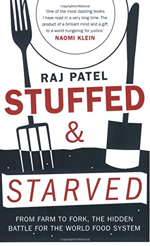 Stuffed and Starved Markets, Power and the Hidden Battle for the World Food System Raj Patel