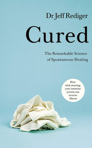 Cured: the Remarkable Science of How People Recover from Chronic Illness - Jeff Rediger