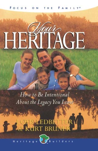 Your Heritage: How to be Intentional about the Legacy You Leave J. Otis Ledbetter & Kurt D. Bruner
