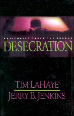 Desecration Antichrist Takes the Throne - Tim LaHaye & Jerry B. Jenkins