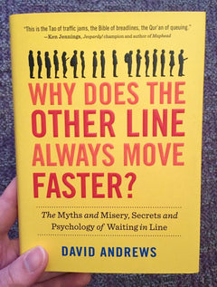 Why Does the Other Line Always Move Faster?: The Myths and Misery, Secrets and Psychology of Waiting in Line - David Andrews