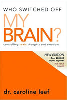 Who Switched Off My Brain?: Controlling Toxic Thoughts and Emotions - Caroline Leaf