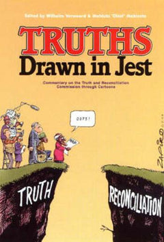 Truths Drawn in Jest Commentary on the TRC Through Cartoons Wilhelm Verwoerd Mahlubi Mabizela