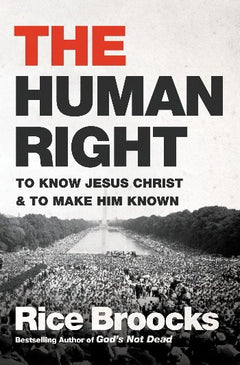 The Human Right To Know Jesus Christ and to Make Him Known Rice Broocks