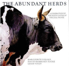 The Abundant Herds A Celebration of the Cattle of the Zulu People Marguerite Poland W. D. Hammond-Tooke Leigh Voigt