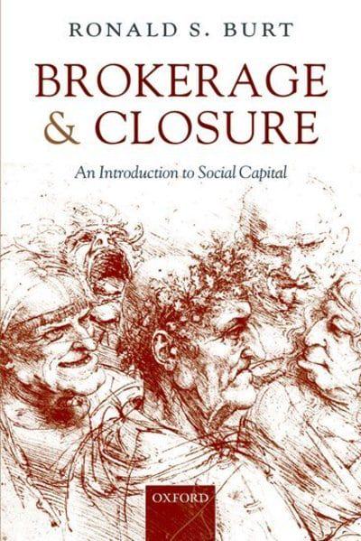 Brokerage and Closure An Introduction to Social Capital Ronald S. Burt
