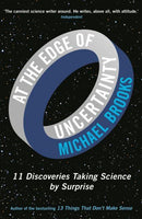 At the Edge of Uncertainty 11 Discoveries Taking Science by Surprise Michael Brooks