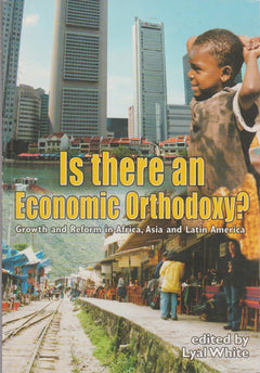 Is There an Economic Orthodoxy?: Growth and Reform in Africa, Asia and Latin America - Lyal White