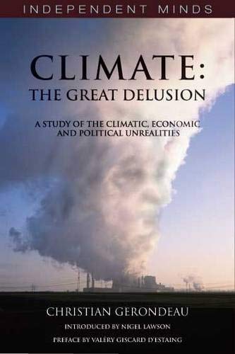 Climate The Great Delusion : a Study of the Climatic, Economic, and Political Unrealities Christian Gerondeau