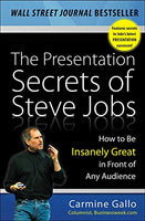 The Presentation Secrets of Steve Jobs: How to Be Insanely Great in Front of Any Audience Carmine Gallo