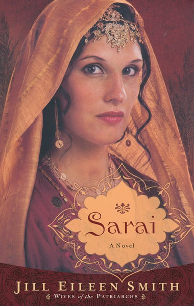 Sarai: A Novel (wives Of The Patriarchs) (volume 1) Jill Eileen Smith