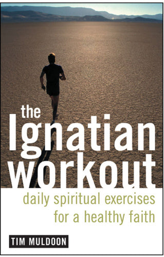 The Ignatian Workout: Daily Exercises for a Healthy Faith  Tim Muldoon