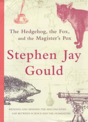 The hedgehog, the fox and the magister's pox Stephen Jay Gould